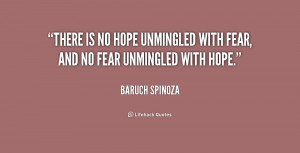quote-Baruch-Spinoza-there-is-no-hope-unmingled-with-fear-169056.png