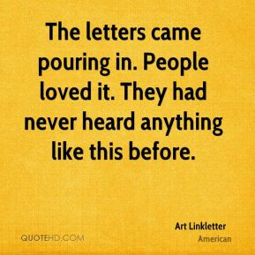 Art Linkletter - The letters came pouring in. People loved it. They ...