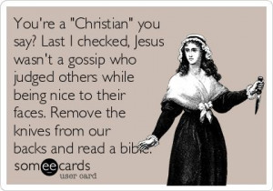 You're a 'Christian' you say? Last I checked, Jesus wasn't a gossip ...