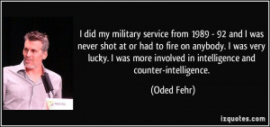 did my military service from 1989 - 92 and I was never shot at or ...