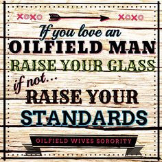 Raise your glass if you love an oilfield man! Oilfield Wife livin that ...