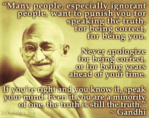 ... speak your mind. Even if you are a minority, or one, the truth is