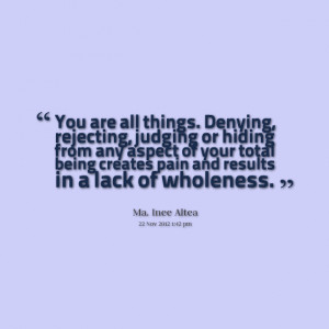 Quotes Picture: you are all things denying, rejecting, judging or ...