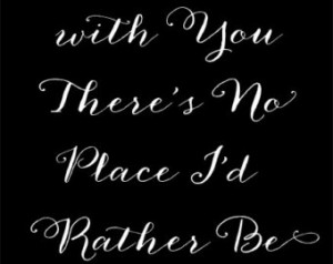 With you theres no place I'd rather be, Typography Print, Song quote ...
