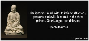 The ignorant mind, with its infinite afflictions, passions, and evils ...