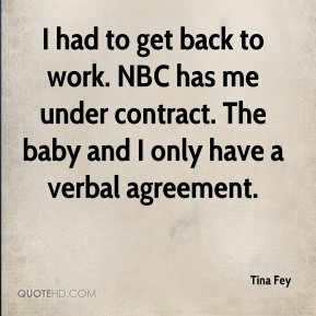 Tina Fey - I had to get back to work. NBC has me under contract. The ...