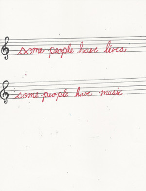 quotes about life some people have lives some people have music Quotes ...