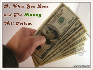 ... .com/do-what-you-love-and-the-money-will-follow-inspirational-quote