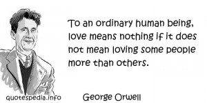 - To an ordinary human being, love means nothing if it does not mean ...