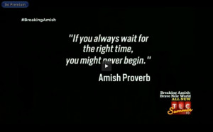 Breaking Amish... lol I liked this proverb.