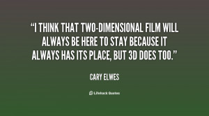 quote-Cary-Elwes-i-think-that-two-dimensional-film-will-always-82518 ...