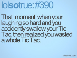 That moment when your laughing so hard and you accidently swallow your ...