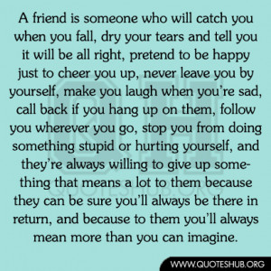 Cheer Up Quotes For A Friend A friend is someone who will