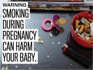 Smoking during pregnancy can harm your baby... who is innocent but ...
