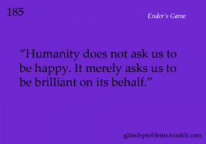 this quote from Mazer Rackham in Orson Scott Card’s Ender’s Game ...