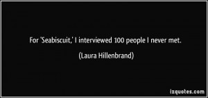 For 'Seabiscuit,' I interviewed 100 people I never met. - Laura ...