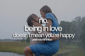 Being In Love Doesn’t Mean You’re Happy ~ Being In Love Quote
