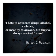Hate To Advocate... Hunter S. Thompson More