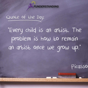Every child is an artist. The problem is how to remain an artist once ...