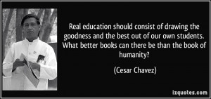 ... better books can there be than the book of humanity? - Cesar Chavez