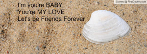 you're baby you're my love let's be friends forever , Pictures