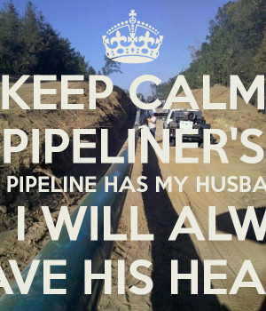 keep-calm-i-m-a-pipeliner-s-wife-the-pipeline-has-my-husband-but-i ...