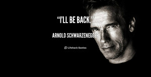 quote-Arnold-Schwarzenegger-ill-be-back-44360.png