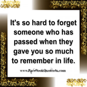 It's so hard to forget someone who has passed