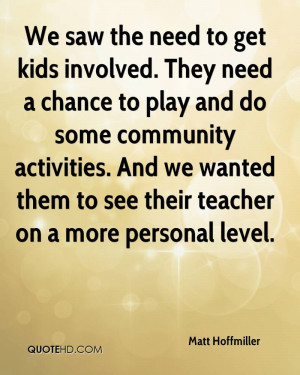 We saw the need to get kids involved. They need a chance to play and ...
