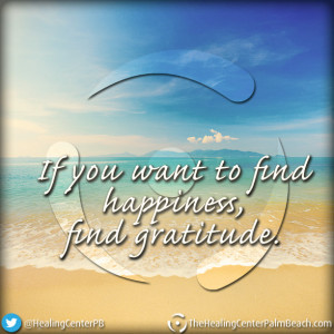 If you want to find happiness, find gratitude.