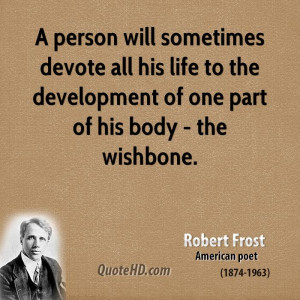 person will sometimes devote all his life to the development of one ...