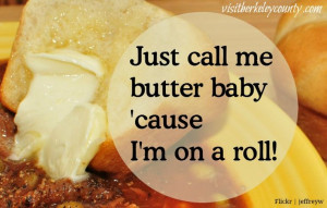 Just call me butter baby 'cause I'm on a roll! #southern Baby Cause ...