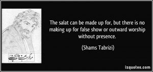The salat can be made up for, but there is no making up for false show ...