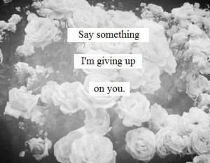 Say Something. I'm Giving up on you #christinaaguilera