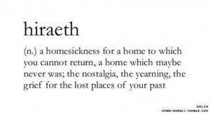 hiraeth Welsh word for a homesickness for a home to which you cannot ...