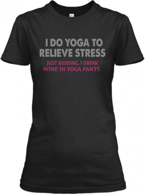 Drink Wine in Yoga Pants ! | Teespring