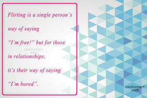 Flirting Quote: Flirting is a single person’s way of...