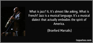 , It's almost like asking, What is French? Jazz is a musical language ...