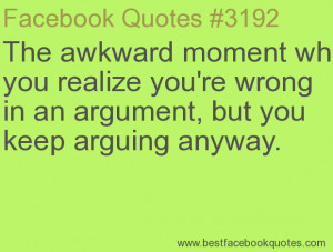 ... , but you keep arguing anyway.-Best Facebook Quotes, Facebook Sayings