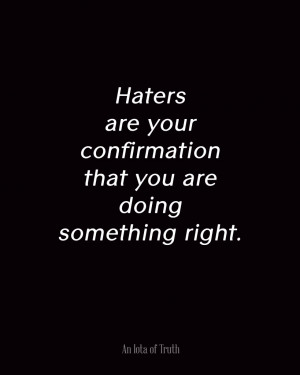 Haters-are-your-confirmation-that-you-are-doing-something-right ...