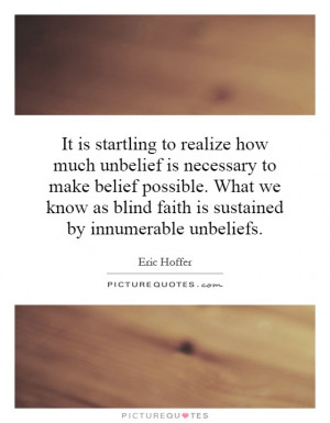 ... possible. What we know as blind faith is sustained by innumerable