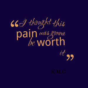 Quotes Picture: i thought this pain was gonna be worth it