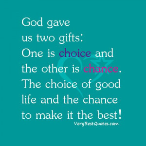 quote one life one chance | gifts: One is choice and the other is ...