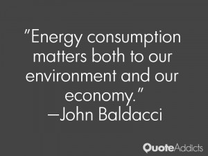 john baldacci quotes energy consumption matters both to our ...