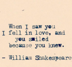 Quote by William Shakespeare - when I saw you I fell in love and you ...