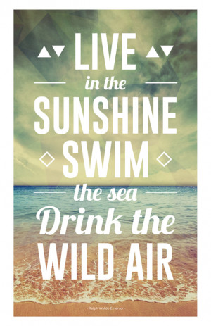 Live in the sunshine, swim the sea, drink the wild air - A Colorful ...