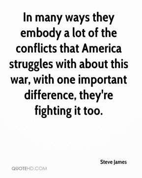 steve james quote in many ways they embody a lot of the conflicts that