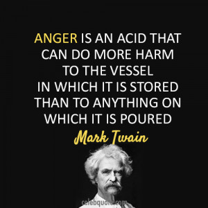 Anger Is An Acid That Can Do More Harm To The Vessel - Anger Quote
