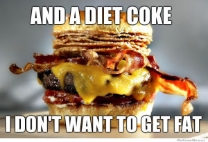 And a diet coke I don’t want to get fat