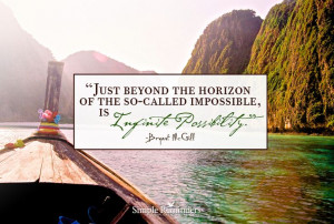 Just beyond the horizon of the so-called impossible, is infinite ...